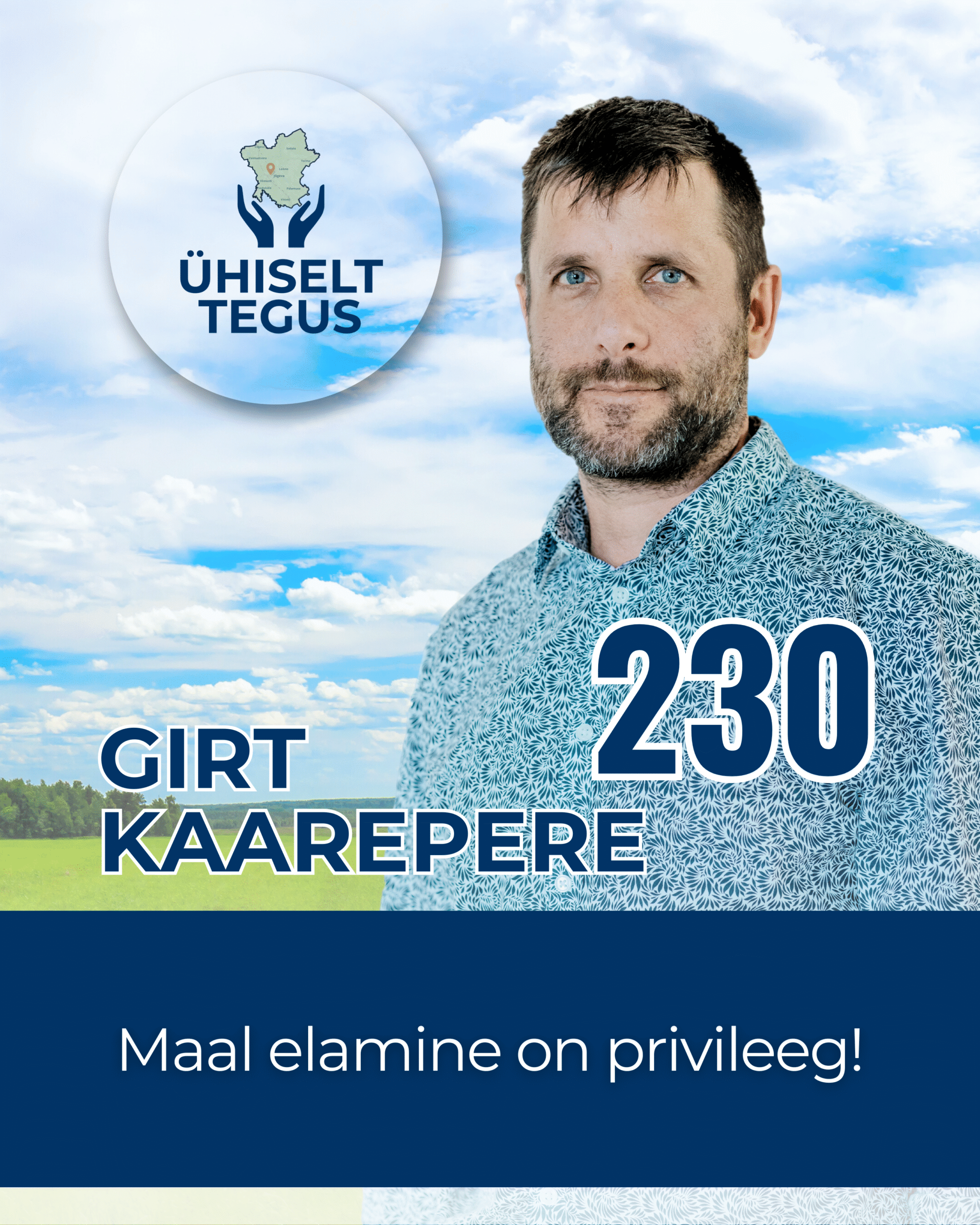 Girt Kaarepere, Ühiselt Tegus valimisliidu kandidaat nr 230. Tunnuslause: Maal elamine on privileeg!