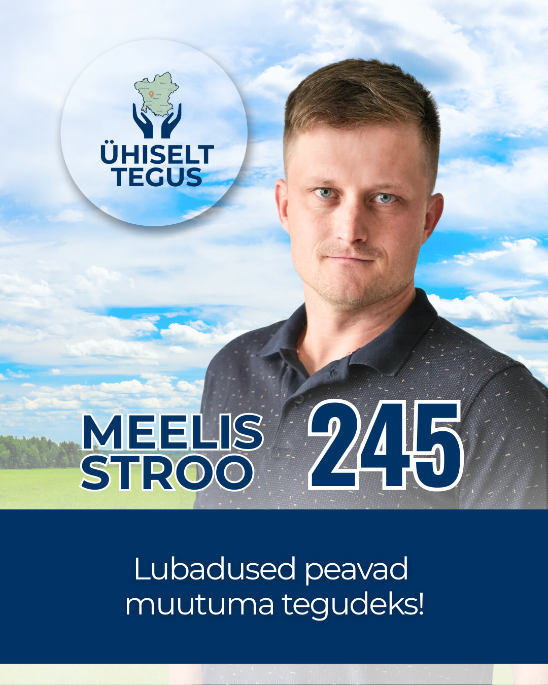 Meelis Stroo, Ühiselt Tegus valimisliidu kandidaat nr 245. Tunnuslause: Lubadused peavad muutuma tegudeks!