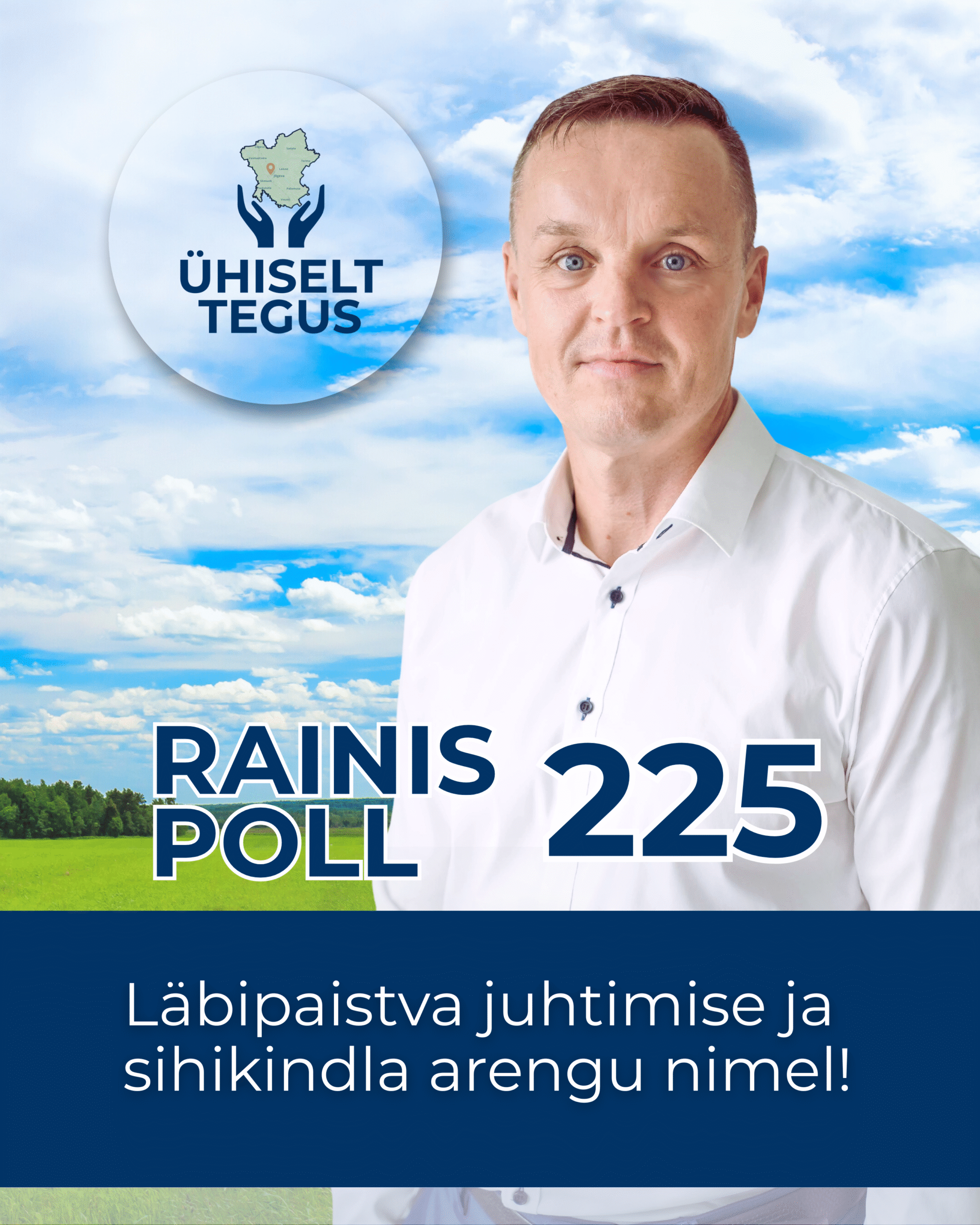 Rainis Poll, valimisliidu Ühiselt Tegus kandidaat, number 225. Tunnuslause: Läbipaistva juhtimise ja sihikindla arengu nimel!
