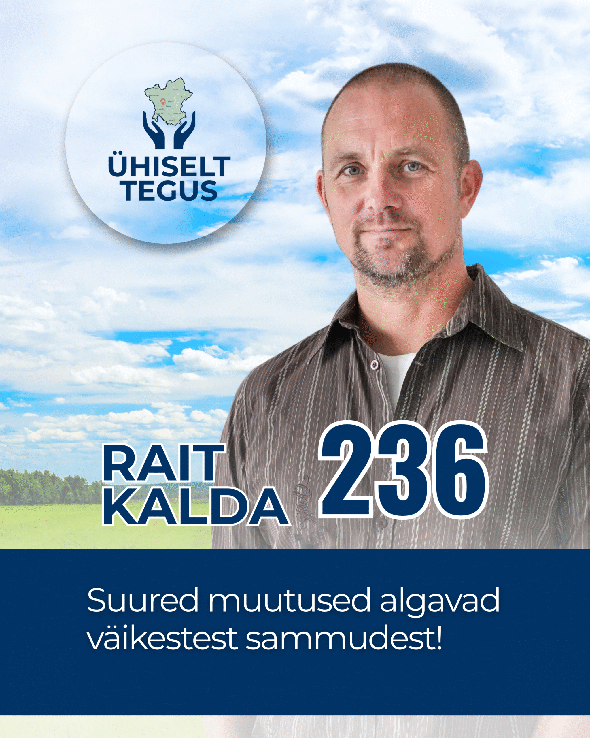 Rait Kalda, Ühiselt Tegus valimisliidu kandidaat. Tunnuslause: Suured muutused algavad väikestest sammudest!